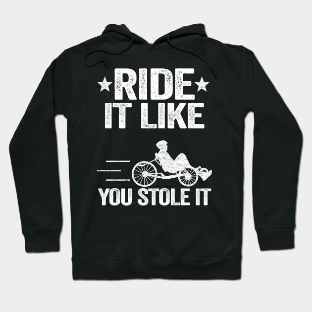 Ride It Like You Stole It Funny Recumbent Bike Hoodie by Kuehni